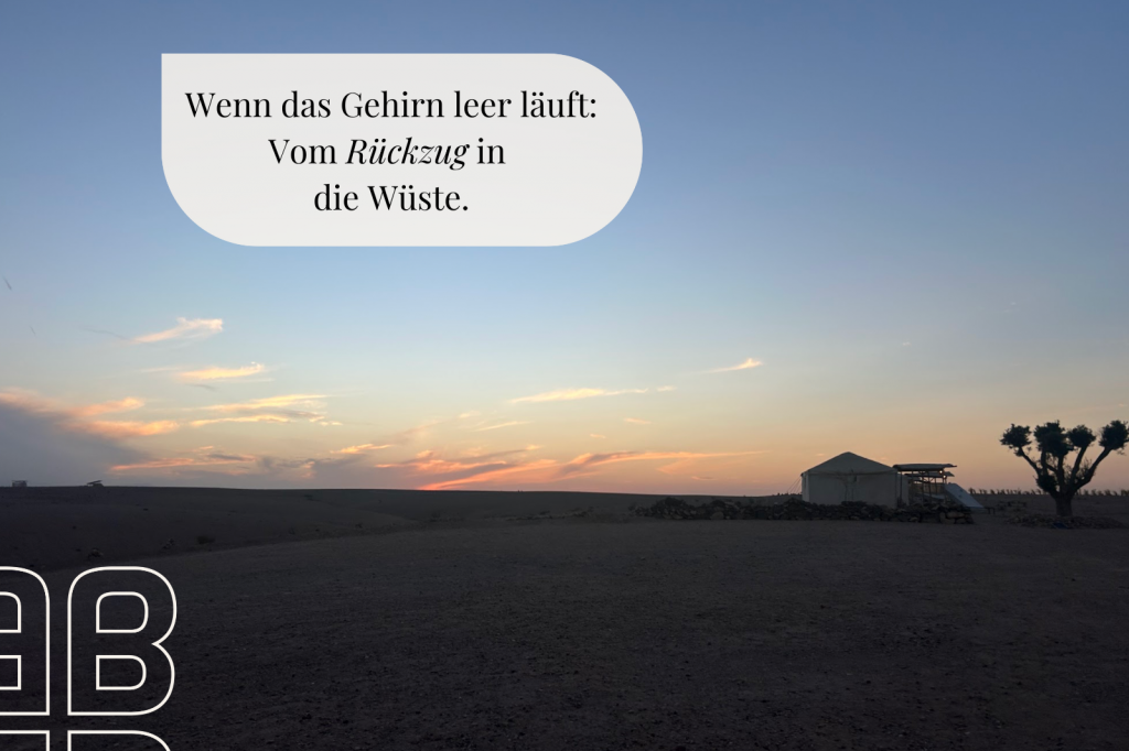 Wenn das Gehirn leer läuft: Vom Rückzug in die Wüste